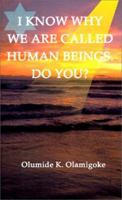 I Know Why We Are Called Hu-Man Beings Do You? 1587216469 Book Cover