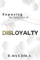 Exposing The Seduction Of Disloyalty 0997768959 Book Cover