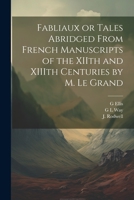 Fabliaux or Tales Abridged from French Manuscripts of the Xiith and XIIIth Centuries by M. Le Grand 1021301159 Book Cover