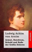 Armut, Reichtum, Schuld Und Busse Der Grafin Dolores: Eine Wahre Geschichte Zur Lehrreichen Unterhaltung Armer Fraulein 148236395X Book Cover