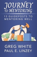 Journey to Mentoring: 13 Guideposts to Mentoring Well B0CNYMQZPZ Book Cover