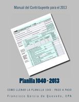 Planilla 1040 - Manual del Contribuyente - 2013: Como Llenar La Planilla 1040 - Paso a Paso 1494448432 Book Cover