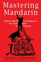 Mastering Mandarin: Expert Hacks for Expats or Anyone to Fly from Zero to Fluency with Maximum Efficiency B086PTFQ2X Book Cover