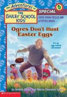 Ogres Don't Hunt Easter Eggs (The Adventures of the Bailey School Kids Holiday Special, #5)