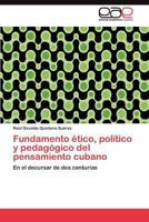 Fundamento Etico, Politico y Pedagogico del Pensamiento Cubano 3845495383 Book Cover