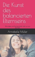 Die Kunst des balancierten Elternseins: Wie Liebe und Partnerschaft nicht zu kurz kommen B0C6BRQY3B Book Cover