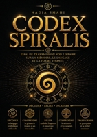 Codex SPIRALIS: Essai de transmission non linéaire sur la mémoire, le langage et la forme vivante B0H56523PH Book Cover