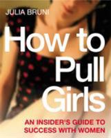 How to Pull Girls: An Insider Guide to Success with Women 0091891647 Book Cover