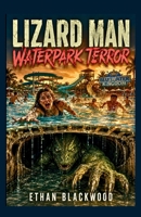 LIZARD MAN - Waterpark Terror: A Pulse-Pounding Survival Thriller Set in a Flooded Tropical Death Trap (Cryptid Chronicles) B0H79F99KP Book Cover