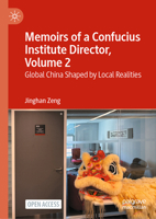 Memoirs of a Confucius Institute Director, Volume 2: Global China Shaped by Local Realities 9819229650 Book Cover