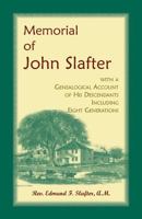 Memorial Of John Slafter: With A Genealogical Account Of His Descendants, Including Eight Generations 0788415700 Book Cover