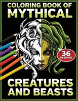Coloring Book of Mythical Creatures and Beasts: Epic Fantasy Black and White Color in Designs from Mythology and Imagination 1792840209 Book Cover
