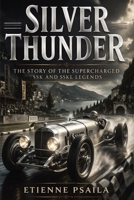 Silver Thunder: The Story of the Supercharged SSK and SSKL Legends B0GWGYGQFH Book Cover