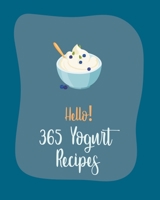 Hello! 365 Yogurt Recipes: Best Yogurt Cookbook Ever For Beginners [Book 1] B085RS9HCR Book Cover