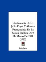 Conferencia De D. Julio Puyol Y Alonso: Pronunciada En La Sesion Publica De 9 De Marzo De 1917 (1917) 117422049X Book Cover