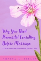 Why You Need Premarital Consulting Before Marriage - A Christ-Centered Guide Before You Say, "I Do." B0H9T72RHK Book Cover