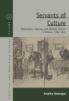 Servants of Culture: Paternalism, Policing, and Identity Politics in Vienna, 1700-1914 1800739931 Book Cover