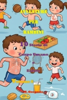 Avventure per Bambini 10 Storie di Corpo Umano e Salute Volume 5: Impara la Scienza con il Sorriso: Storie e Curiosità per Bambini e Ragazzi – Il ... per Piccoli Esploratori) (Italian Edition) B0F8VKKD8S Book Cover