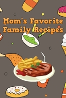 Mom's Favorite Family Recipes: Your Favorite Home Cooked Home Made Mom Meals Recipes Copies Directly From The Source To You! Easy to follow, simply, tasty and hearty meals. Like your mom used to make! 1655697145 Book Cover