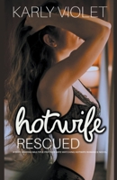 Hotwife Rescued - A Wife Sharing Multiple Partner Wife Watching Hotwife Romance Novel B0BQ1W8HB2 Book Cover