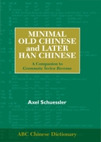 Minimal Old Chinese and Later Han Chinese: A Companion to Grammata Serica Recensa (ABC Chinese Dictionary) 0824832647 Book Cover