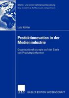 Produktinnovation in Der Medienindustrie: Organisationskonzepte Auf Der Basis Von Produktplattformen 3824482827 Book Cover