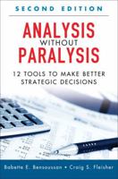 Analysis Without Paralysis: 10 Tools to Make Better Strategic Decisions 0132361809 Book Cover