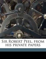 Sir Robert Peel, From His Private Papers; Volume 2 1279361131 Book Cover