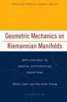 Geometric Mechanics on Riemannian Manifolds: Applications to Partial Differential Equations (Applied and Numerical Harmonic Analysis) 0817643540 Book Cover