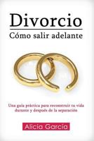Divorcio: Cómo salir adelante: Una guía práctica para reconstruir tu vida durante y después de la separación 1682121747 Book Cover