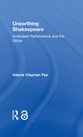 Unearthing Shakespeare: Embodied Performance and the Globe 1138670251 Book Cover