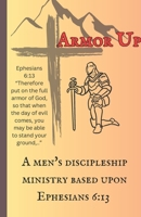 Armor Up: A Men's Discipleship Ministry Based Upon Ephesians 6:13 B0DSWHQQJF Book Cover