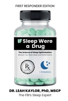 If Sleep Were A Drug: The Science of Sleep Optimization: Biohack Your Brain, Body, and Performance B0FQXR2ZZX Book Cover
