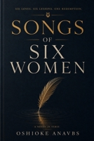 SONGS OF SIX WOMEN: Six loves. Six lessons. One redemption. B0HH3KLQZY Book Cover