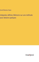 Intégrales définie; Mémoire sur une méthode pour deduire quelques 338270921X Book Cover