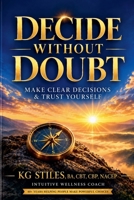 Decide Without Doubt A Simple Method for Clear Decisions & Self Trust B0GJZTXQ7B Book Cover