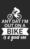 Any day Im out on a bike is a good one: Mountain bike notebook for mountain bikers with spell. 120 pages lined. Perfect gift. 1710013761 Book Cover