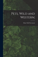 Pets, wild and western; 1015109748 Book Cover