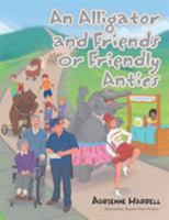 An Alligator and Friends Or Friendly Antics 1543461530 Book Cover