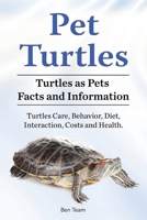 Pet Turtles. Turtles as Pets Facts and Information. Turtles Care, Behavior, Diet, Interaction, Costs and Health. 178865076X Book Cover