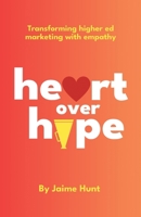 Heart Over Hype: Transforming Higher Ed Marketing with Empathy B0DZ4NPCFR Book Cover