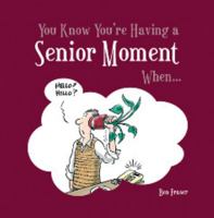 You Know You're Having a Senior Moment When . . . 1849530734 Book Cover