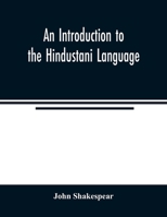 An Introduction to the Hindustani Language: Comprising a Grammar and A Vocabulary, English and Hindustani; Also Short Sentences and Dialogues; Short S 9354023541 Book Cover