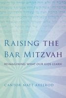Raising the Bar Mitzvah: Reimagining What Our Kids Learn 1538133091 Book Cover
