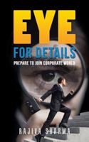 Eye for Details: Prepare to Join Corporate World 1482868482 Book Cover