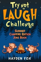 Try Not To Laugh Challenge Summer Campfire Edition Joke Book: The Hilarious Camping Joke Book for Kids Filled with Silly Jokes, Riddles, Puns and More! 1086712722 Book Cover