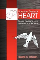 From Your Servant's Heart: Poems Expressing Adoration and Love for Jesus 1449724663 Book Cover