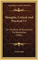 Thoughts, Critical And Practical V2: On The Book Of Daniel And The Revelation 1168058449 Book Cover