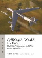 Operation Chrome Dome 1960–68: The B-52s' high-stakes Cold War nuclear mission 1472860543 Book Cover