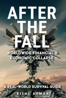 After the Fall - Worldwide Financial & Economic Collapse. A Real-World Survival Guide 1069816809 Book Cover